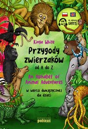 Przygody zwierzakw od A do Z An Alphabet of Animal Adventures w wersji dwujzycznej dla dzieci, White Kinga