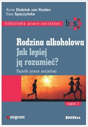 ksiazka tytu: Rodzina alkoholowa Jak lepiej j rozumie? autor: Dodziuk van Kooten Anna, Spaczyska Ewa