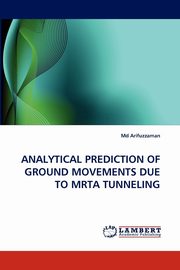 ANALYTICAL PREDICTION OF GROUND MOVEMENTS DUE TO MRTA TUNNELING, Arifuzzaman Md
