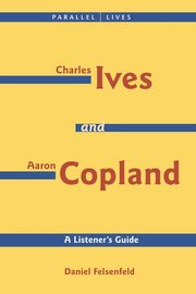 Charles Ives and Aaron Copland - A Listener's Guide, Copland Aaron