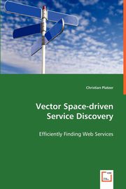 Vector Space-driven Service Discovery - Efficiently Finding Web Services, Platzer Christian