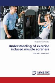 Understanding of exercise induced muscle soreness, Kachanathu Shaji John