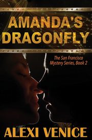 Amanda's Dragonfly, The San Francisco Mystery Series, Book 2, Venice Alexi