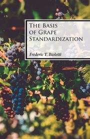 The Basis of Grape Standardization, Bioletti Frederic T.