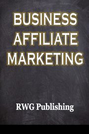 Business Affiliate Marketing, Publishing RWG