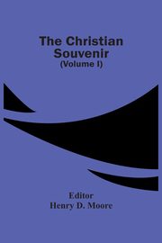 The Christian Souvenir (Volume I), 