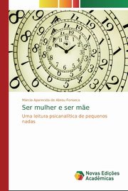 Ser mulher e ser m?e, Fonseca Mrcia Aparecida de Abreu