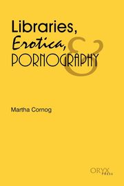 Libraries, Erotica, & Pornography, 