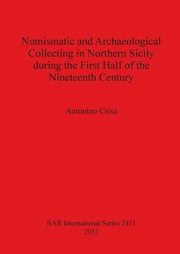 Numismatic and Archaeological Collecting in Northern Sicily during the First Half of the Nineteenth Century, Cris? Antonino