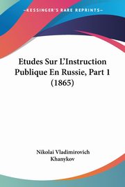 Etudes Sur L'Instruction Publique En Russie, Part 1 (1865), Khanykov Nikolai Vladimirovich