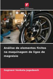 Anlise de elementos finitos na maquinagem de ligas de magnsio, Jagadeesh Gogineni Venkata
