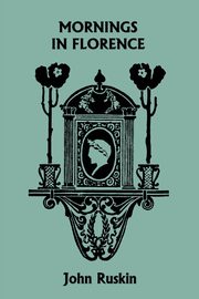 ksiazka tytu: Mornings in Florence (Yesterday's Classics) autor: Ruskin John