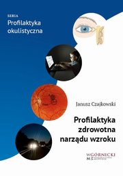 Profilaktyka zdrowotna narzdu wzroku, Czajkowski Janusz