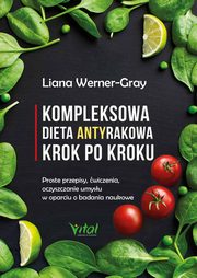 Kompleksowa dieta antyrakowa krok po kroku, Werner-Gray Liana
