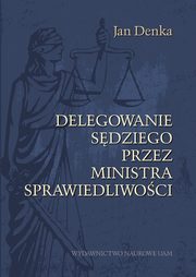 Delegowanie sdziego przez Ministra Sprawiedliwoci, Denka Jan