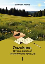 Oszukana, czyli nie do koca uDuchowiona nowa Ja!, Anio Danuta