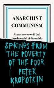 Anarchist Communism, Kropotkin 	Peter