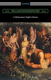 ksiazka tytu: A Midsummer Night's Dream (Annotated by Henry N. Hudson with an Introduction by Charles Harold Herford) autor: Shakespeare William