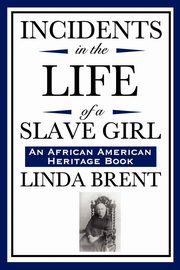 Incidents in the Life of a Slave Girl (an African American Heritage Book), Brent Linda