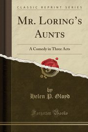 ksiazka tytu: Mr. Loring's Aunts autor: Gloyd Helen P.