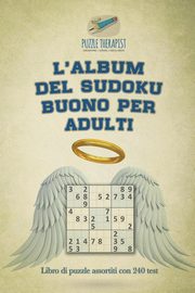 L'album del Sudoku buono per adulti | Libro di puzzle assortiti con 240 test, Puzzle Therapist