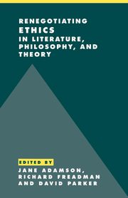 Renegotiating Ethics in Literature, Philosophy, and             Theory, 
