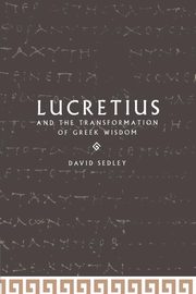 Lucretius and the Transformation of Greek Wisdom, Sedley David N.