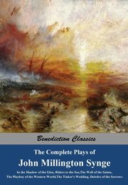 The Complete Plays of John Millington Synge, Synge John Millington