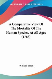 A Comparative View Of The Mortality Of The Human Species, At All Ages (1788), Black William