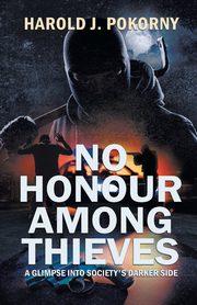 No Honour Among Thieves, Pokorny Harold J.