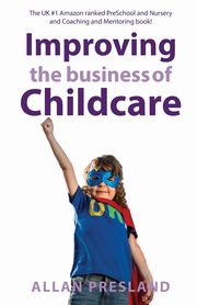 Improving the Business of Childcare, Allan Presland