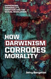How Darwinism corrodes morality, Bergman Jerry