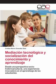 Mediacin tecnolgica y socializacin del conocimiento y aprendizaje, Gonzalez Soto Cristian Mario