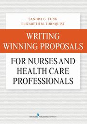 Writing Winning Proposals for Nurses and Health Care Professionals, Funk Sandra
