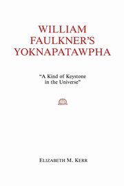 William Faulkner's Yoknapatawpha, Kerr Elizabeth M.