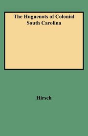 Huguenots of Colonial South Carolina, Hirsch Arthur Henry