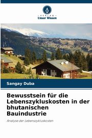 Bewusstsein fr die Lebenszykluskosten in der bhutanischen Bauindustrie, Duba Sangay