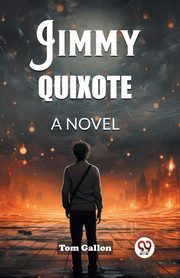 Jimmy Quixote A Novel, Gallon Tom