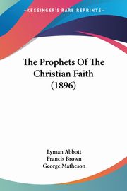 The Prophets Of The Christian Faith (1896), Abbott Lyman