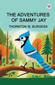 The Adventures of Sammy Jay, Burgess Thornton W.
