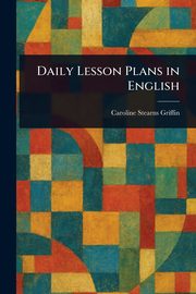Daily Lesson Plans in English, Griffin Caroline Stearns