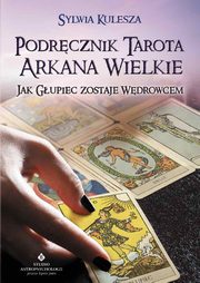 ksiazka tytu: Podrcznik Tarota Arkana Wielkie autor: Kulesza Sylwia