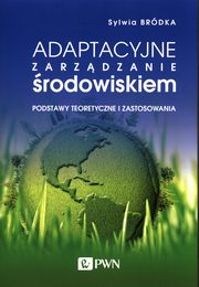 ksiazka tytu: Adaptacyjne zarzdzanie rodowiskiem autor: Brdka Sylwia