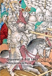 Grgurevci 8 - 9 VI 1463 Polska zemsta za Warn, Juszyski Jakub