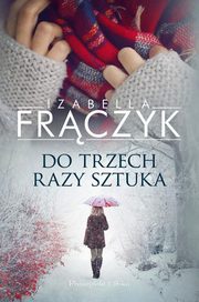 Do trzech razy sztuka, Frczyk Izabella