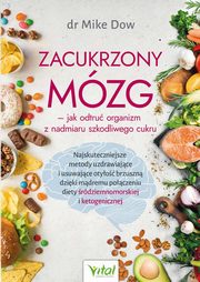 ksiazka tytu: Zacukrzony mzg jak odtru organizm z nadmiaru szkodliwego cukru autor: Dow Mike