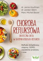 Choroba refluksowa - skuteczna dieta w kadym rodzaju refluksu, Koufman Jamie, Stern Jordan, Bauer Marc Michel