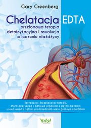 ksiazka tytu: Chelatacja EDTA - przeomowa terapia detoksykacyjna i rewolucja w leczeniu miadycy autor: Greenberg Gary