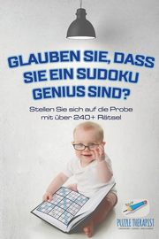 Glauben Sie, dass Sie ein Sudoku Genius sind? Stellen Sie sich auf die Probe mit ber 240+ Rtsel, Puzzle Therapist