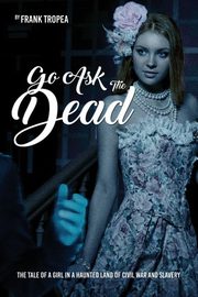 Go Ask the Dead, Tropea Frank